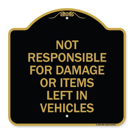 Signmission Not Responsible for Damage or Items Left in Vehicles, Black & Gold Alum Sign, 18" H, BG-1818-23545 A-DES-BG-1818-23545